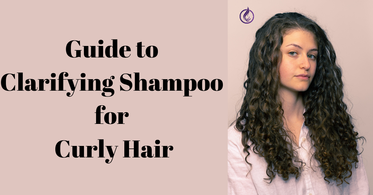 Guide to Clarifying Shampoo for Curly Hair